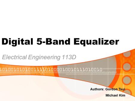 Digital 5-Band Equalizer Electrical Engineering 113D Authors: Gordon Tsui Michael Kim.