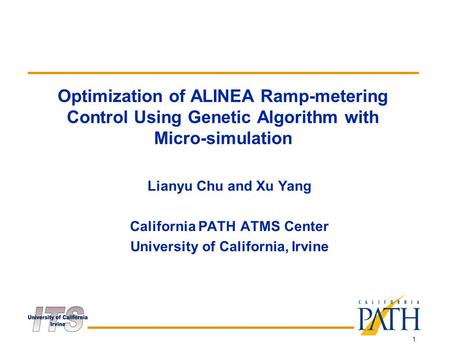 1 Optimization of ALINEA Ramp-metering Control Using Genetic Algorithm with Micro-simulation Lianyu Chu and Xu Yang California PATH ATMS Center University.