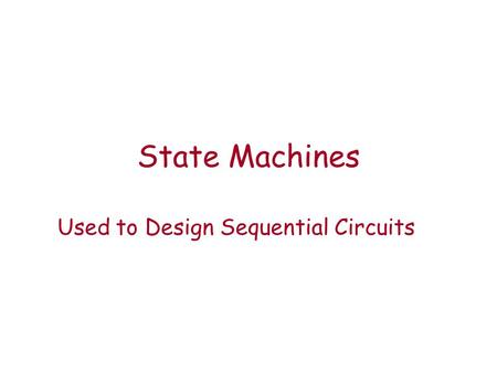State Machines Used to Design Sequential Circuits.