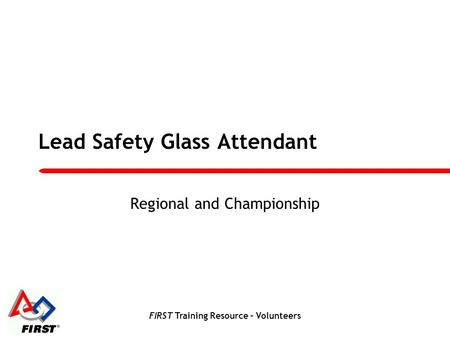 FIRST Training Resource – Volunteers Lead Safety Glass Attendant Regional and Championship.