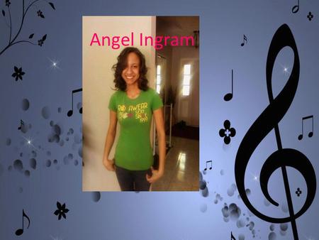 Angel Ingram. My life in a sixteenth note Angel Marie Ingram Southfield, MI 23 years old Certified K-12 Music Teacher Albion College – Undergrad MSU -