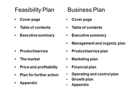 Feasibility Plan Cover page Table of contents Executive summary Product/service The market Price and profitability Plan for further action Appendix Business.