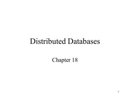 1 Distributed Databases Chapter 18. 2 What is a Distributed Database? Database whose relations reside on different sites Database some of whose relations.