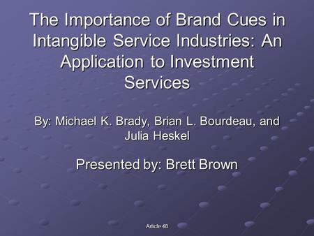 Article 48 The Importance of Brand Cues in Intangible Service Industries: An Application to Investment Services By: Michael K. Brady, Brian L. Bourdeau,