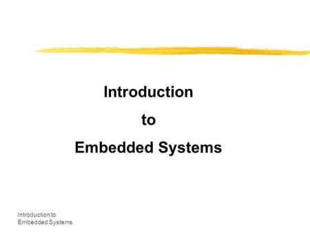 Introduction to Embedded Systems Introduction to Embedded Systems.