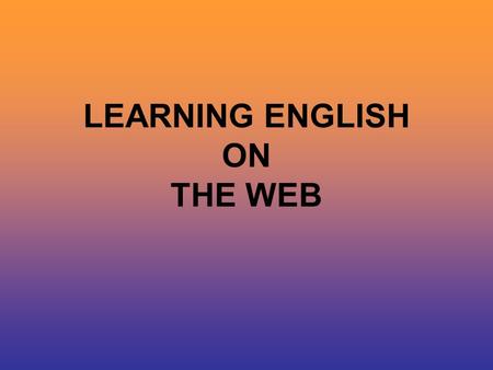 LEARNING ENGLISH ON THE WEB. Web sites 1 Karin’s ESL Party Land:  Dave’s ESL Cafe:  Taiwan Teacher: