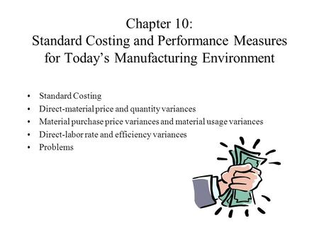 Chapter 10: Standard Costing and Performance Measures for Today’s Manufacturing Environment Standard Costing Direct-material price and quantity variances.