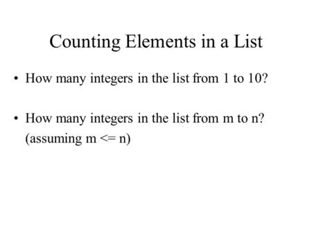 Counting Elements in a List How many integers in the list from 1 to 10? How many integers in the list from m to n? (assuming m 