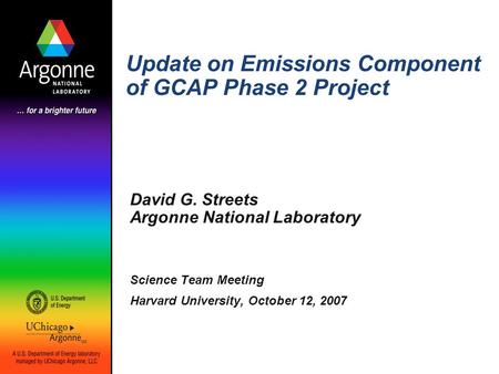 Update on Emissions Component of GCAP Phase 2 Project David G. Streets Argonne National Laboratory Science Team Meeting Harvard University, October 12,