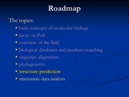 Roadmap The topics: basic concepts of molecular biology more on Perl