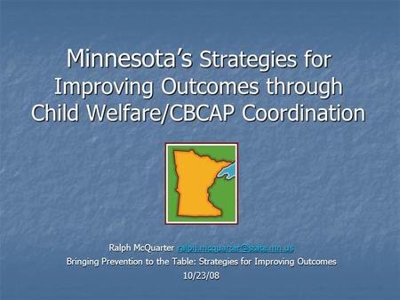 Minnesota’s Strategies for Improving Outcomes through Child Welfare/CBCAP Coordination Ralph McQuarter