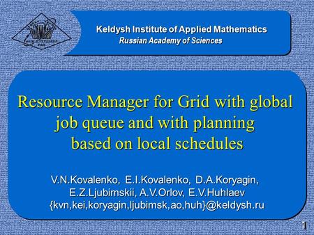 Resource Manager for Grid with global job queue and with planning based on local schedules V.N.Kovalenko, E.I.Kovalenko, D.A.Koryagin, E.Z.Ljubimskii,