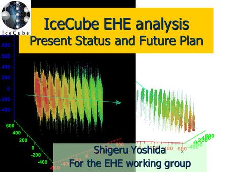 2015/6/281 IceCube EHE analysis Present Status and Future Plan Shigeru Yoshida For the EHE working group.