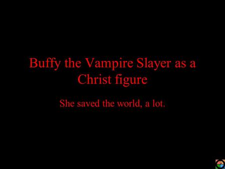 Buffy the Vampire Slayer as a Christ figure
