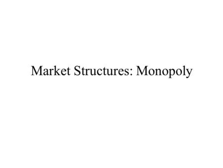 Market Structures: Monopoly