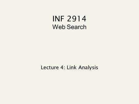 INF 2914 Web Search Lecture 4: Link Analysis Today’s lecture Anchor text Link analysis for ranking Pagerank and variants HITS.