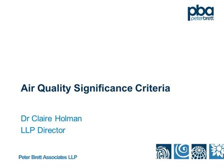 Air Quality Significance Criteria Dr Claire Holman LLP Director.