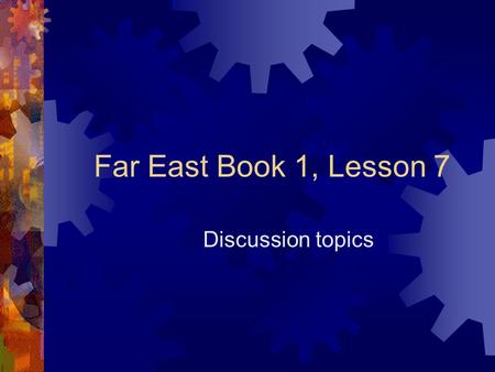 Far East Book 1, Lesson 7 Discussion topics. G 1  The title is “ Adding Some Color to Your Life. ” What would you expect to read in the text? (prediction.
