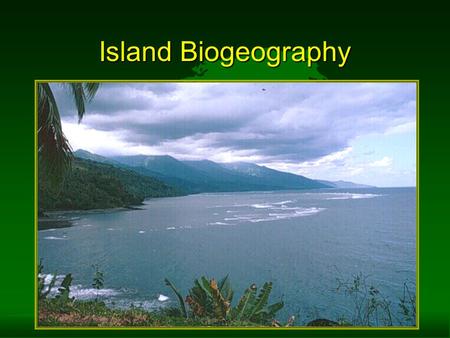 Island Biogeography. o Colonization - arrival –float –fly –swim –be carried –wind (seeds, spores)