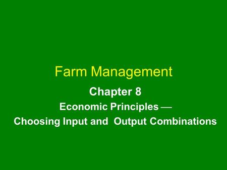 Chapter 8 Economic Principles  Choosing Input and Output Combinations