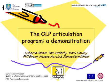 The OLP articulation program : a demonstration Rebecca Palmer, Pam Enderby, Mark Hawley Phil Green, Nassos Hatzis & James Carmichael European Commission.