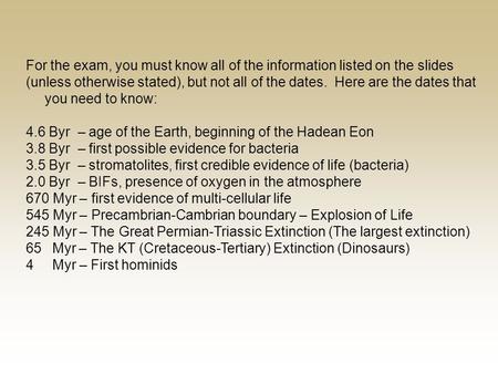 For the exam, you must know all of the information listed on the slides (unless otherwise stated), but not all of the dates. Here are the dates that you.