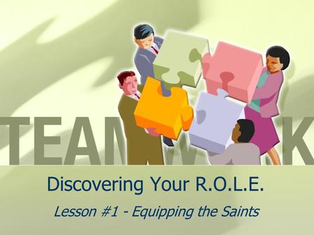 Discovering Your R.O.L.E. Lesson #1 - Equipping the Saints.