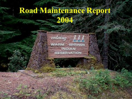 Road Maintenance Report 2004. Warm Springs Reservation.