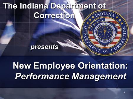 1 The Indiana Department of Correction presents New Employee Orientation: Performance Management.