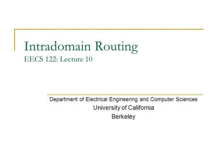 Intradomain Routing EECS 122: Lecture 10 Department of Electrical Engineering and Computer Sciences University of California Berkeley.