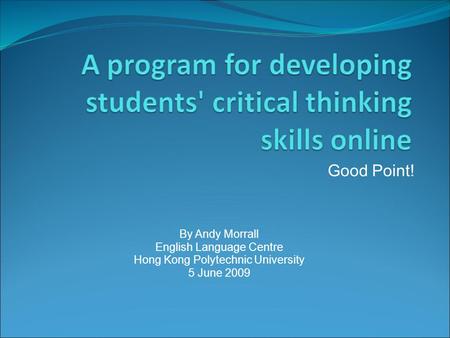 Good Point! By Andy Morrall English Language Centre Hong Kong Polytechnic University 5 June 2009.