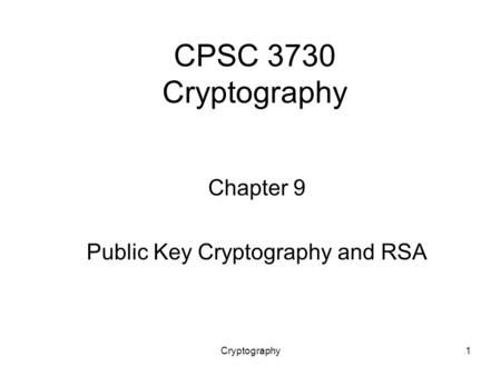 Cryptography1 CPSC 3730 Cryptography Chapter 9 Public Key Cryptography and RSA.