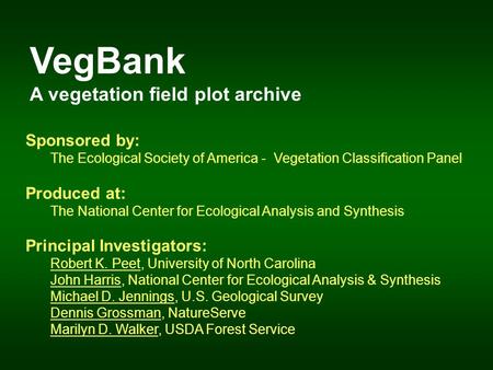VegBank A vegetation field plot archive Sponsored by: The Ecological Society of America - Vegetation Classification Panel Produced at: The National Center.