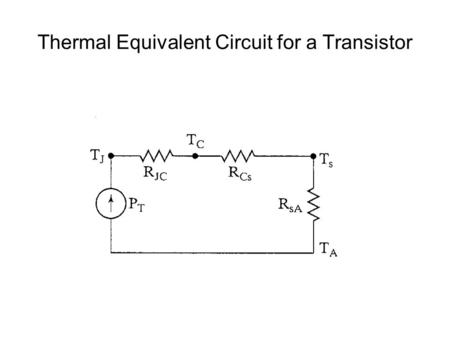Thermal Equivalent Circuit for a Transistor. Junction Temperature Case TemperatureHeat Sink Temperature Ambient Temperature.