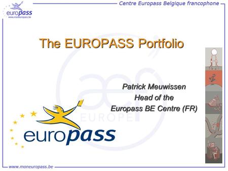 The EUROPASS Portfolio Patrick Meuwissen Head of the Europass BE Centre (FR)