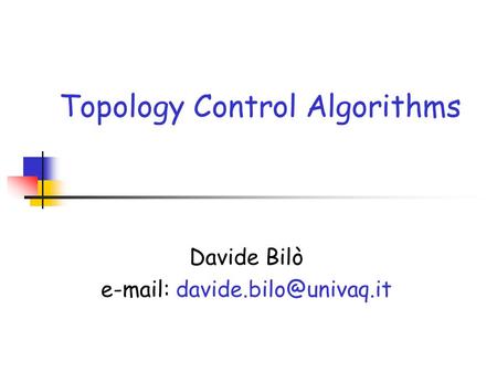 Topology Control Algorithms Davide Bilò