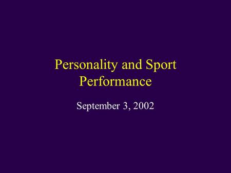 Personality and Sport Performance September 3, 2002.