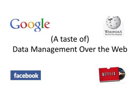 (A taste of) Data Management Over the Web. Web R&D The web has revolutionized our world – Relevant research areas include databases, networks, security…