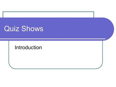 Quiz Shows Introduction. What is a quiz show? A quiz show has contestants. The contestants have to use their knowledge to answer questions. There is a.