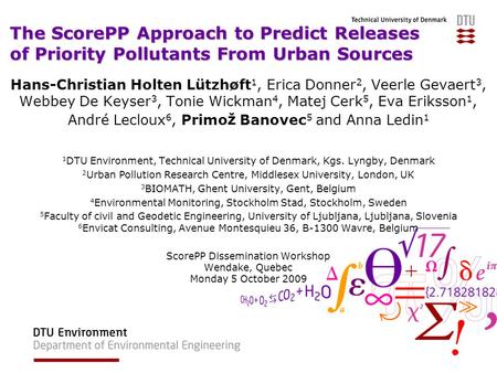 The ScorePP Approach to Predict Releases of Priority Pollutants From Urban Sources Hans-Christian Holten Lützhøft 1, Erica Donner 2, Veerle Gevaert 3,