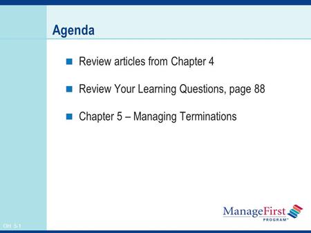 OH 5-1 Agenda Review articles from Chapter 4 Review Your Learning Questions, page 88 Chapter 5 – Managing Terminations.