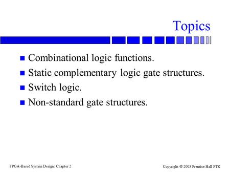 Topics Combinational logic functions.