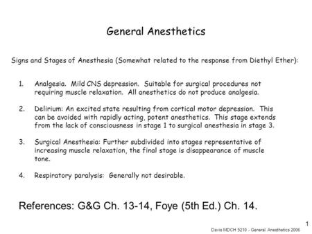 Davis MDCH 5210 - General Anesthetics 2006 1 1.Analgesia. Mild CNS depression. Suitable for surgical procedures not requiring muscle relaxation. All anesthetics.
