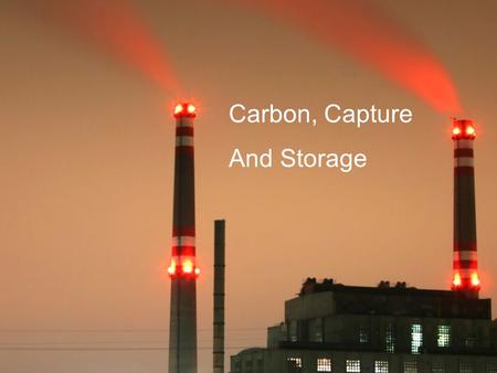 Carbon, Capture And Storage. Capture and Storage  Not quite this simple: