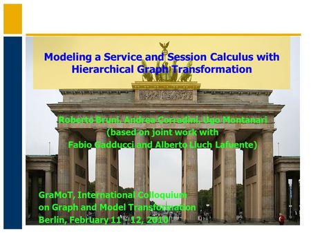 Modeling a Service and Session Calculus with Hierarchical Graph Transformation Roberto Bruni, Andrea Corradini, Ugo Montanari (based on joint work with.
