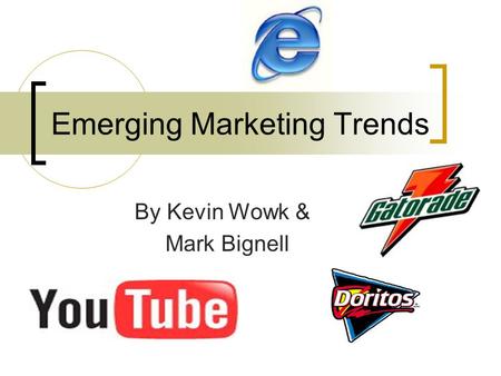 Emerging Marketing Trends By Kevin Wowk & Mark Bignell.