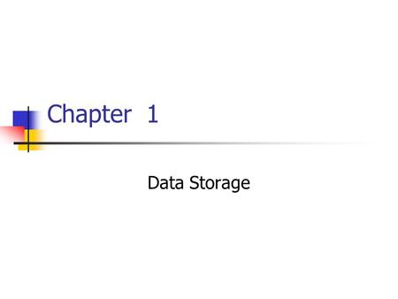 Chapter 1 Data Storage. 2 Chapter 1: Data Storage 1.1 Bits and Their Storage 1.2 Main Memory 1.3 Mass Storage 1.4 Representing Information as Bit Patterns.
