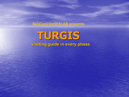 SenCord GeoInfo AB presents TURGIS visiting guide in every phase.
