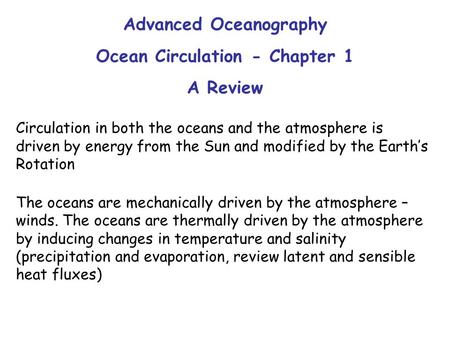 Advanced Oceanography Ocean Circulation - Chapter 1 A Review Circulation in both the oceans and the atmosphere is driven by energy from the Sun and modified.