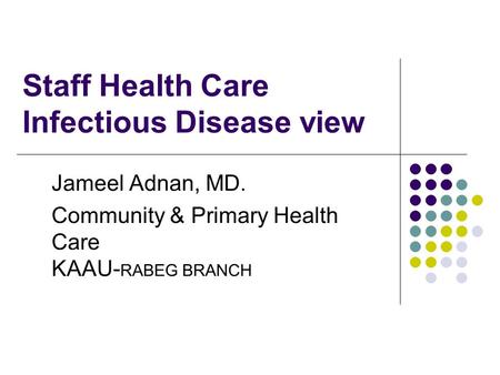 Staff Health Care Infectious Disease view Jameel Adnan, MD. Community & Primary Health Care KAAU- RABEG BRANCH.